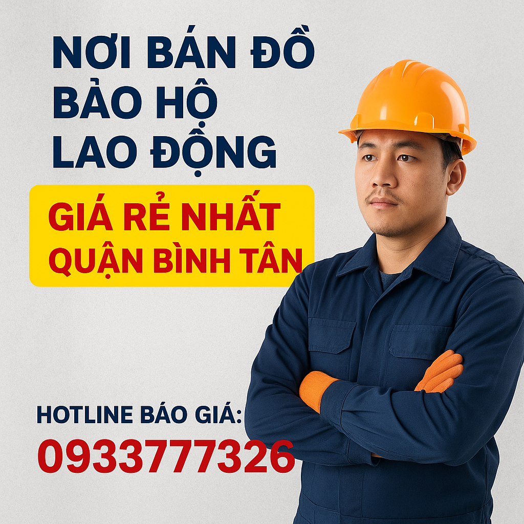 Nơi Bán Đồ Bảo Hộ Lao Động Giá Rẻ Nhất Quận Bình Tân – Báo Giá Sỉ Lẻ 2025