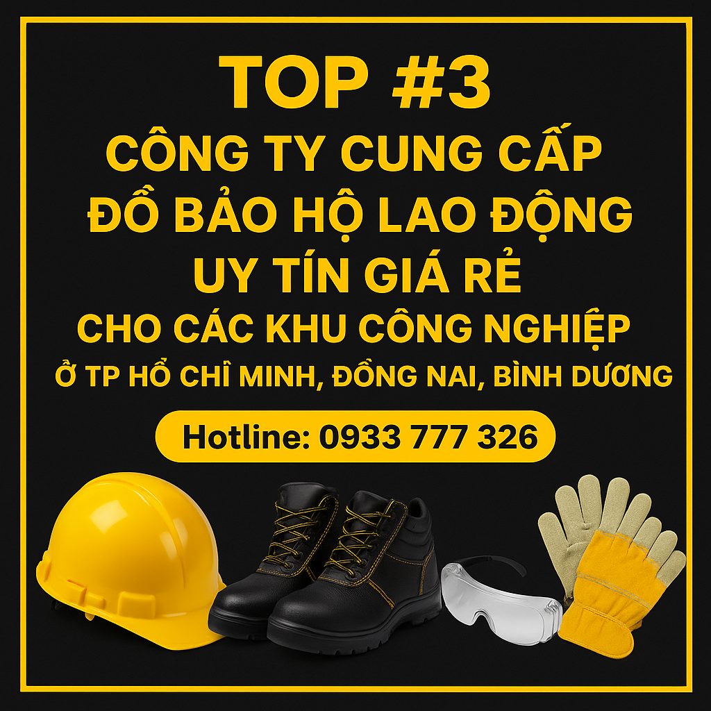 Top #3 Công Ty Cung Cấp Đồ Bảo Hộ Lao Động Uy Tín Giá Rẻ Cho Các Khu Công Nghiệp Ở TP Hồ Chí Minh, Đồng Nai, Bình Dương