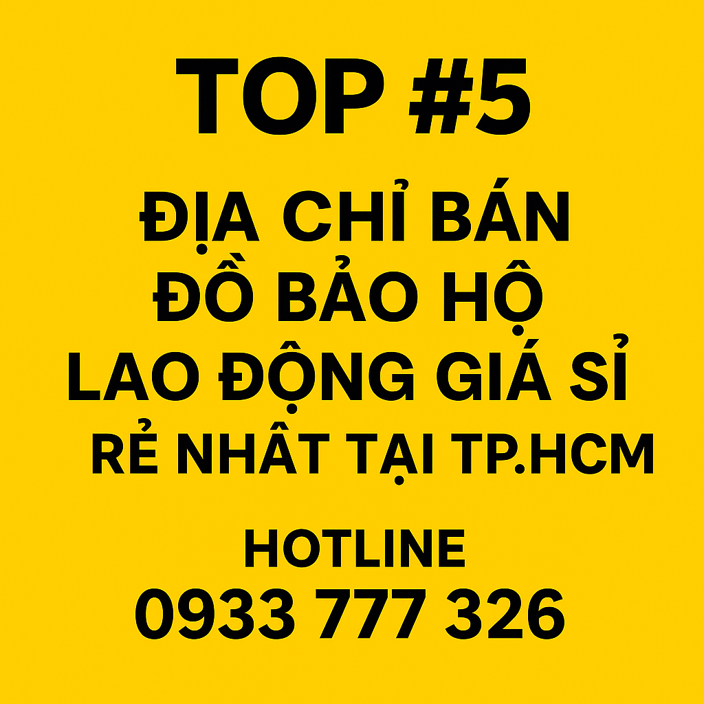 Top #5 địa chỉ bán đồ bảo hộ lao động giá sỉ rẻ nhất tại TP.HCM