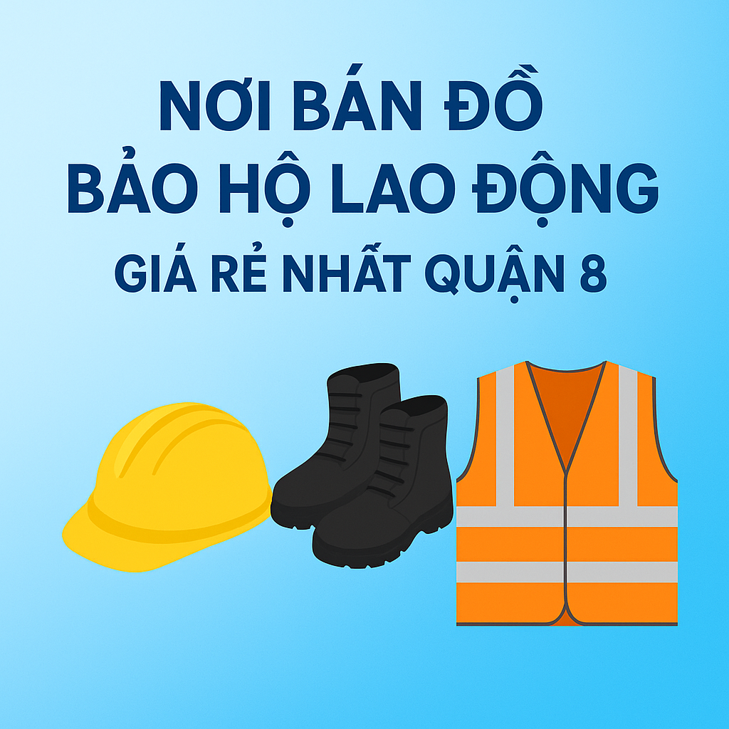 Top 3 mẫu giày bảo hộ bán chạy giá rẻ uy tín nhất Quận 8 – Báo giá 2025